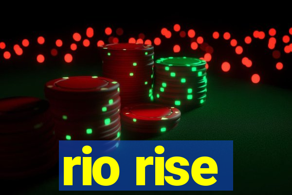 rio rise